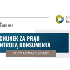 Kampania informacyjna URE: Rachunek za prąd pod kontrolą konsumenta. Dowiedz się, za co i komu płacimy.