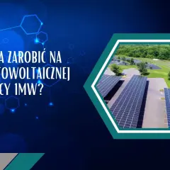 Ile można zarobić na farmie fotowoltaicznej o mocy 1MW? Analiza opłacalności inwestycji w zieloną energię.