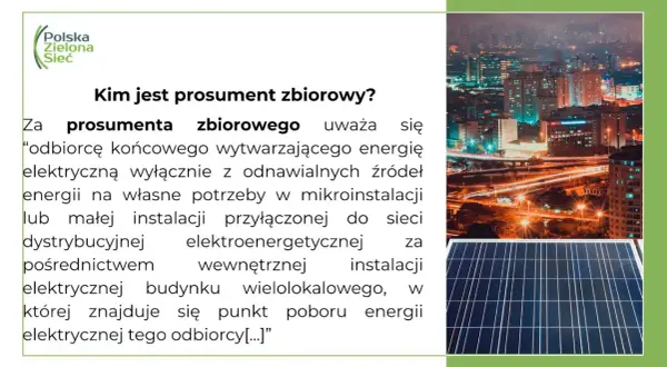 Kim jest prosument zbiorowy? To odbiorca końcowy wytwarzający energię elektryczną z odnawialnych źródeł na własne potrzeby w mikroinstalacji.