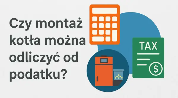 Czy montaż kotła można odliczyć od podatku? Kalkulator, piec i dokument TAX sugerują, że tak.